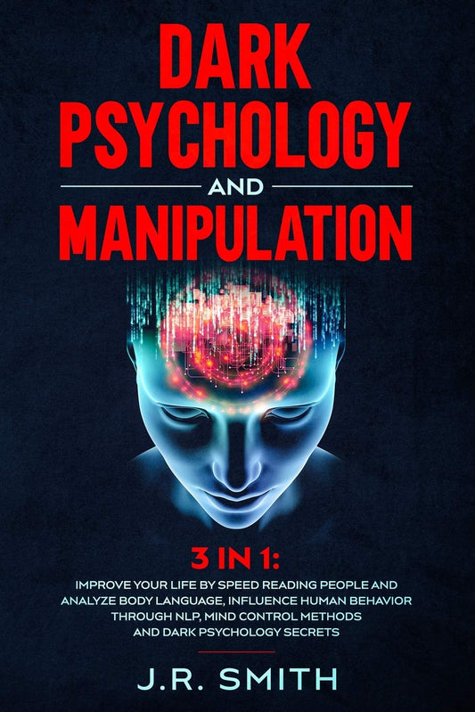 Dark Psychology and Manipulation: 3 in 1  by J R Smith