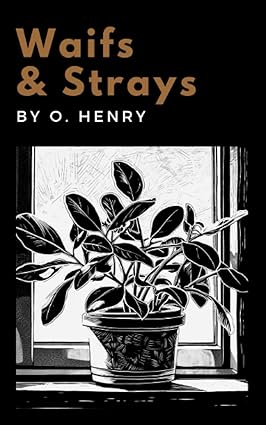 Waifs and Strays by O. Henry