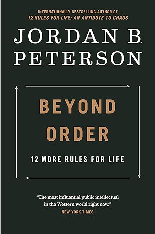 Beyond Order: 12 More Rules for Life by Jordan B. Peterson