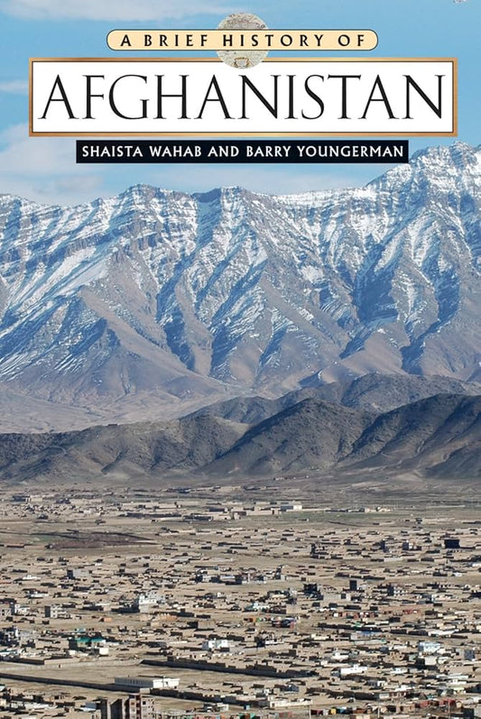 A Brief History of Afghanistan - Shaista Wahab & Barry Youngerman