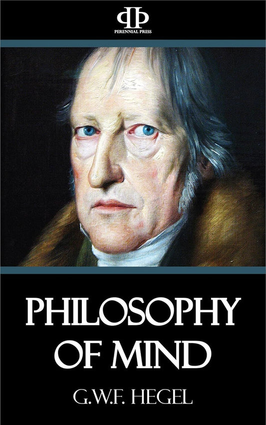 Philosophy of Mind by Georg Wilhelm Friedrich Hegel