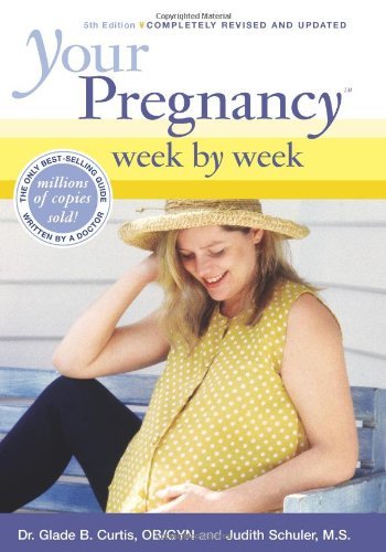 Your Pregnancy Week by Week  Glade B. Curtis