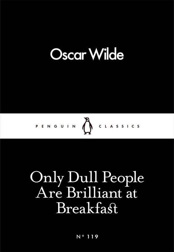 ONLY DULL PEOPLE ARE BRILLIANT AT BREAKFAST