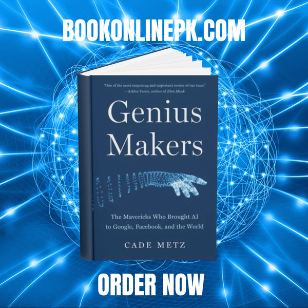 Genius Makers: The Mavericks Who Brought AI to Google, Facebook, and the World