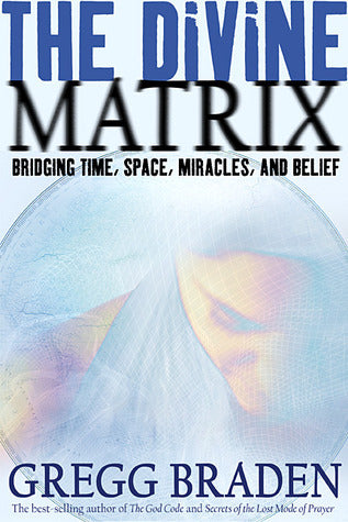 The Divine Matrix by Gregg Braden