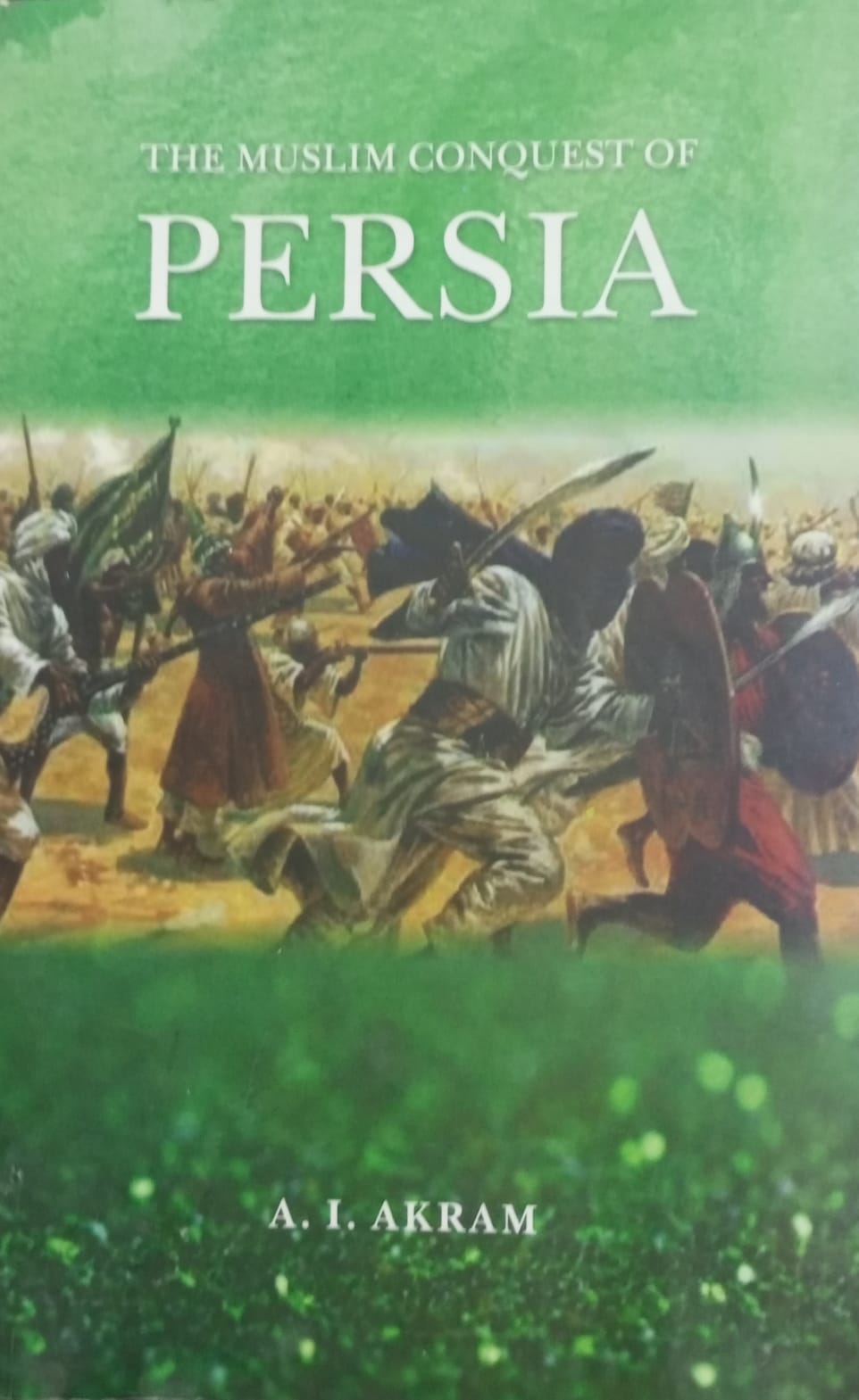 The Muslim Conquest of Persia by A.I Akram