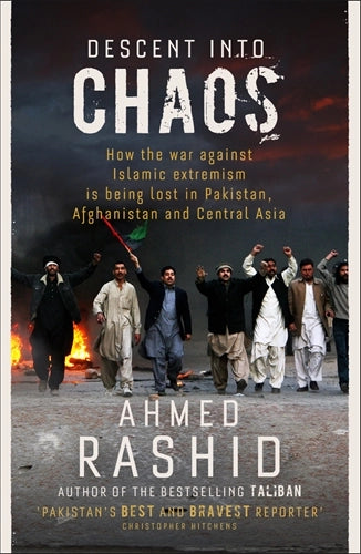 Descent into Chaos by Ahmed Rashid