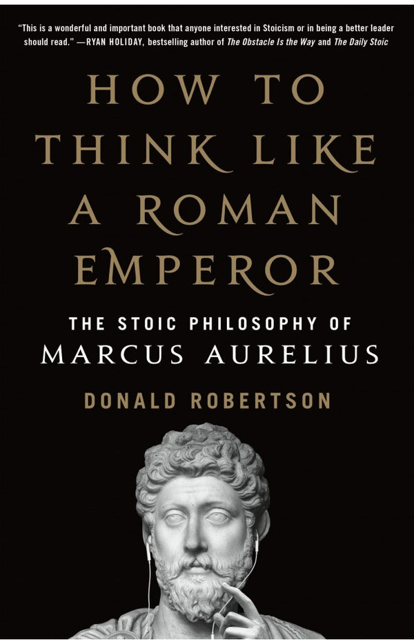 How To Think Like A Roman Emperor Marcus Aurelius