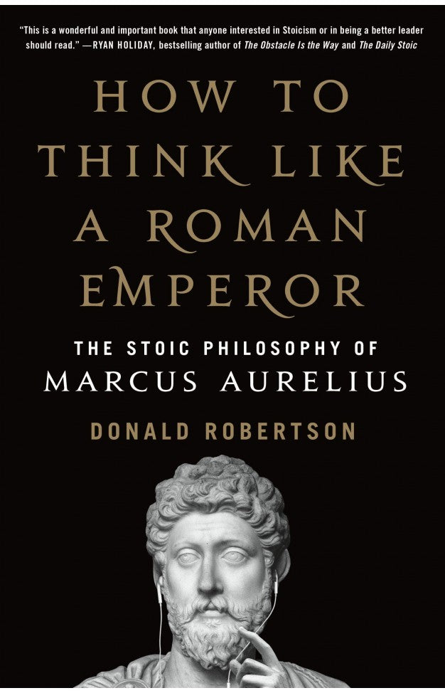 How To Think Like A Roman Emperor Marcus Aurelius