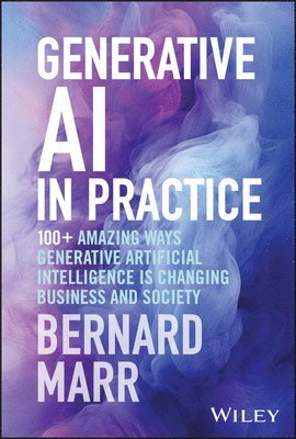 Generative AI in Practice By Bernard Marr