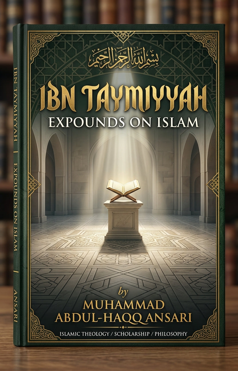 Ibn Taymiyyah Expounds on Islam by Muhammad Abdul-Haqq Ansari