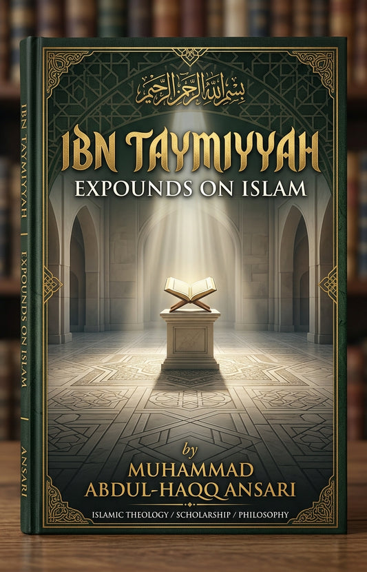 Ibn Taymiyyah Expounds on Islam by Muhammad Abdul-Haqq Ansari