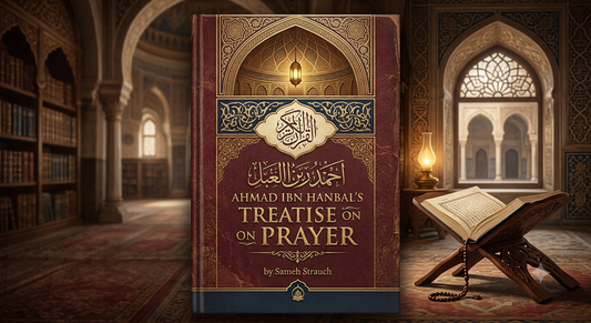 Ahmad ibn Hanbal’s Treatise on Prayer by Sameh Strauch