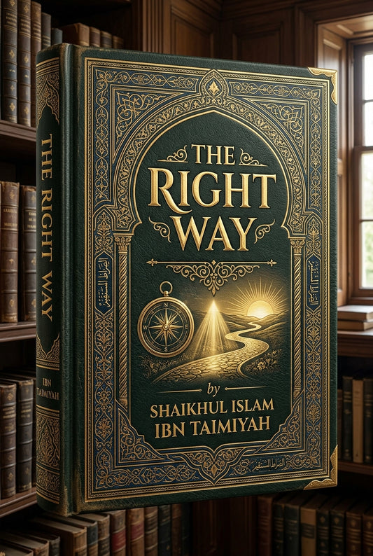 The Right Way (Iqtida As-Sirat Al-Mustaqim) by Shaikhul Islam Ibn Taimiyah