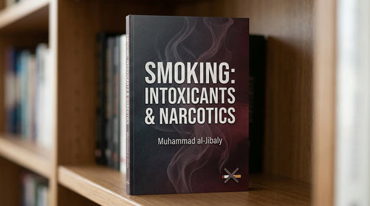 Smoking: Intoxicants & Narcotics by Muhammad al-Jibaly