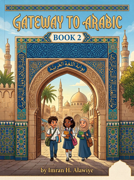 Gateway to Arabic, Book 2 by Imran H. Alawiye