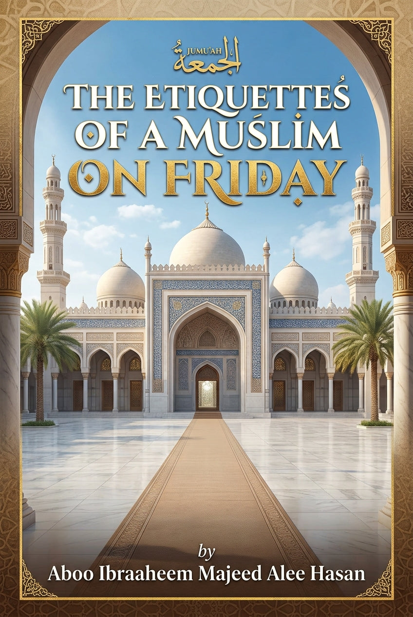 The Etiquettes of a Muslim on Friday by Aboo Ibraaheem Majeed Alee Hasan