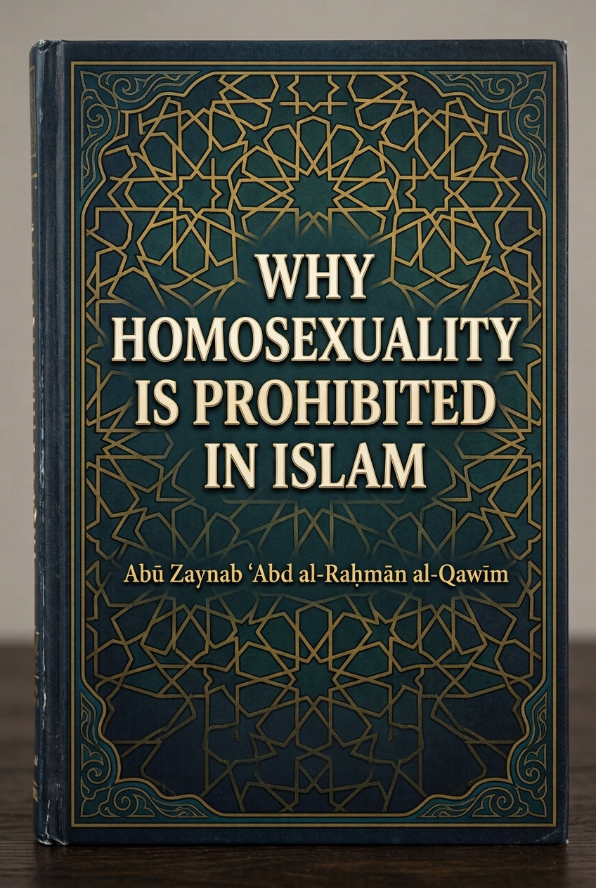Why Homosexuality is Prohibited In Islam by Abū Zaynab ʿAbd al-Raḥmān al-Qawīm