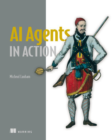 AI Agents in Action by Micheal Lanham