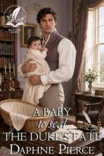 A Baby to Seal the Duke’s Fate by Daphne Pierce