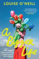 A Bigger Life by Louise O’Neill