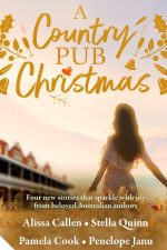 A Country Pub Christmas by Alissa Callen, Stella Quinn, Pamela Cook and Penelope Janu