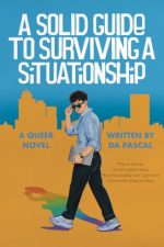 A Solid Guide to Surviving a Situationship by D. A. Pascal