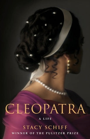 Cleopatra: A Life – Stacy Schiff