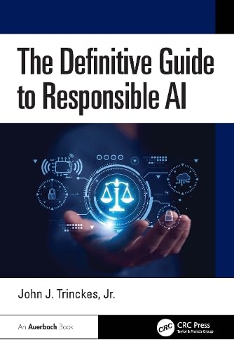 The Definitive Guide to Responsible AI by John J. Trinckes Jr.
