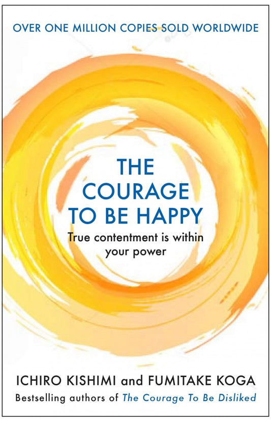 The Courage to be Happy by Ichiro Kishimi