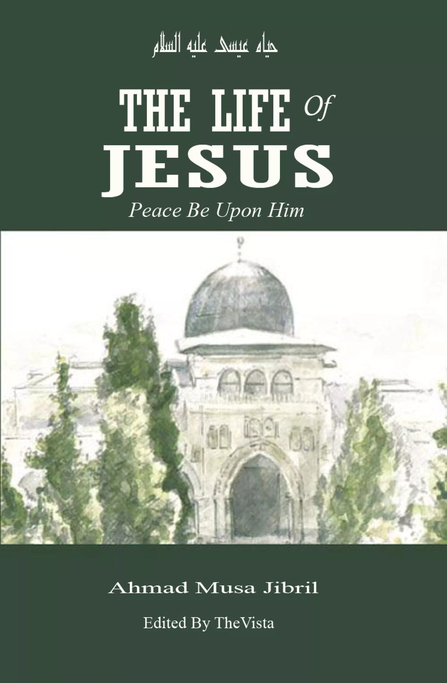The Life of Jesus Peace Be Upon Him by Ahmad Musa Jibril