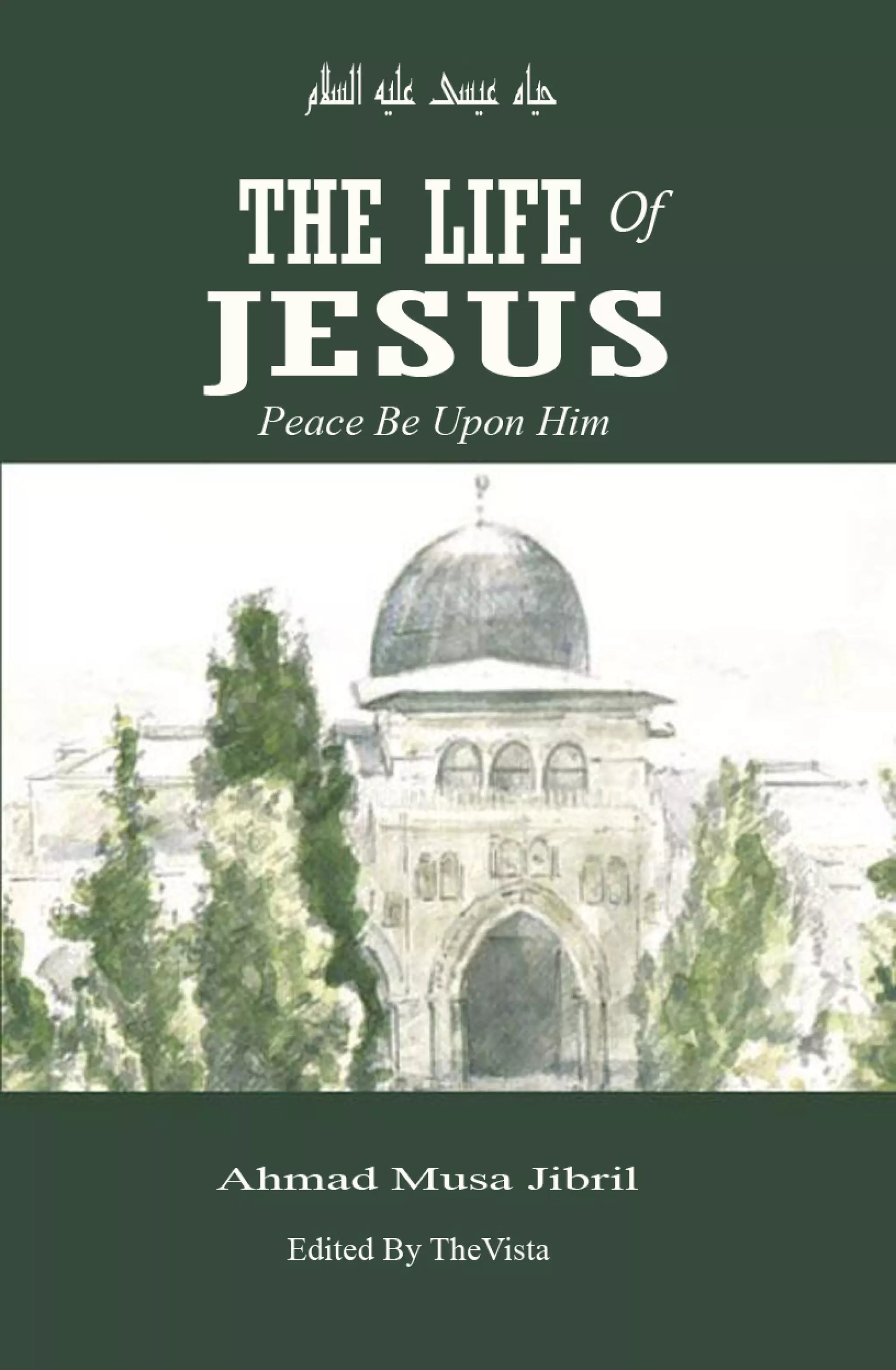 The Life of Jesus Peace Be Upon Him by Ahmad Musa Jibril