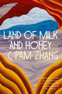 LAND OF MILK AND HONEY C PAM ZHANG