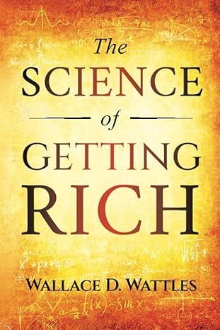 The Science of Getting Rich  Wallace D. Wattles