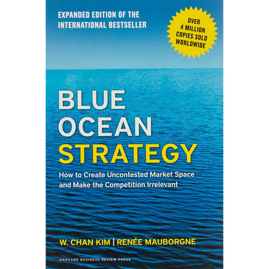 Blue Ocean Strategy by W. Chan Kim, Renée Mauborgne