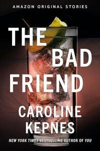 The Bad Friend  Caroline Kepnes