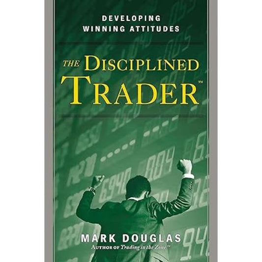 The Disciplined Trader Mark Douglas
