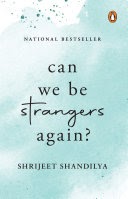 Can We be Strangers Again?  Shrijeet Shandilya