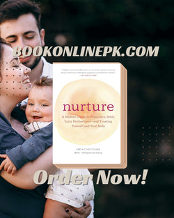 Nurture: A Modern Guide to Pregnancy, Birth, Early Motherhood Erica Chidi Cohen
