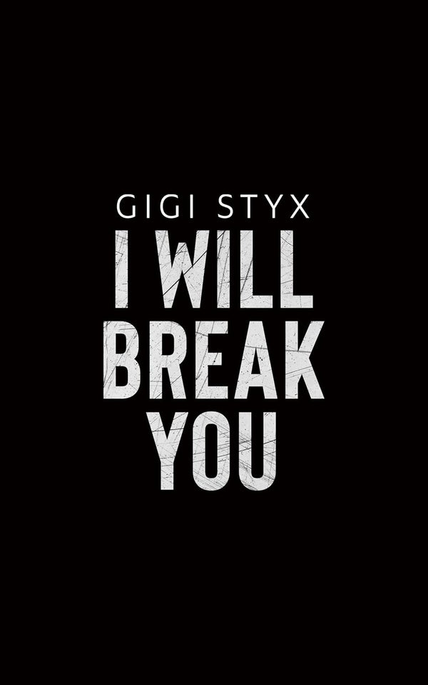 I WILL BREAK YOU