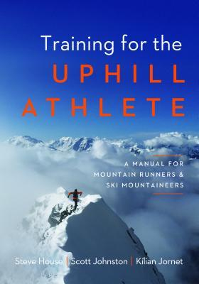 Training for the Uphill Athlete – Book Cover by Steve House, Scott Johnston & Kilian Jornet