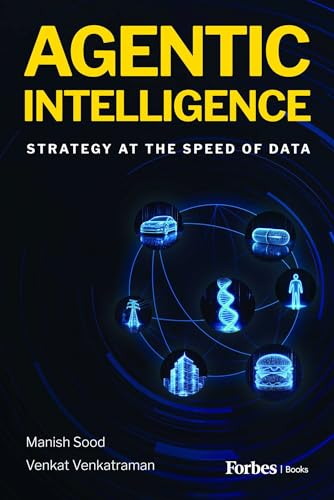 Agentic Intelligence: Strategy at the Speed of Data by Manish Sood and Venkat Venkatraman, Forbes Books cover
