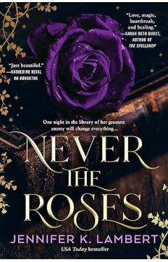 Never the Roses by Jennifer K. Lambert - Book Cover