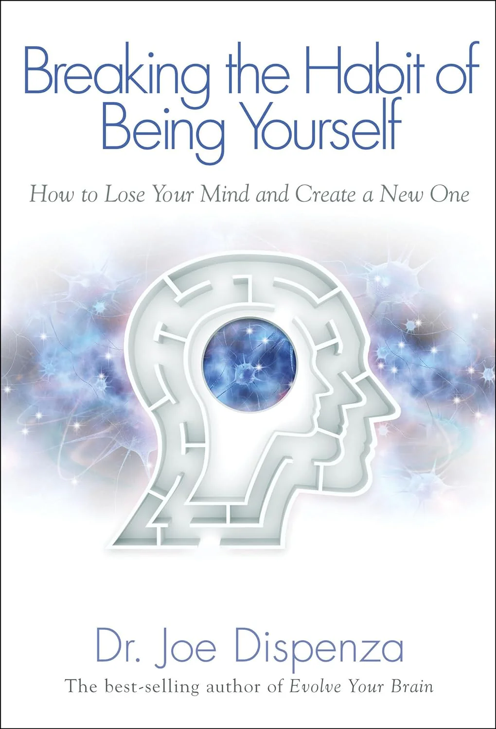 Breaking the Habit of Being Yourself by Dr. Joe Dispenza - Book Cover