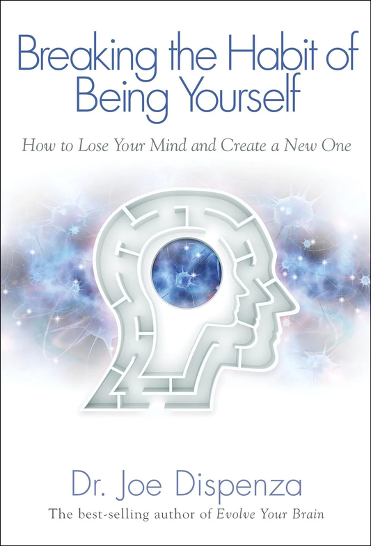 Breaking the Habit of Being Yourself by Dr. Joe Dispenza - Book Cover