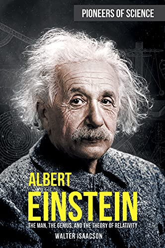 Albert Einstein: The Man, The Genius, and the Theory of Relativity by Walter Isaacson