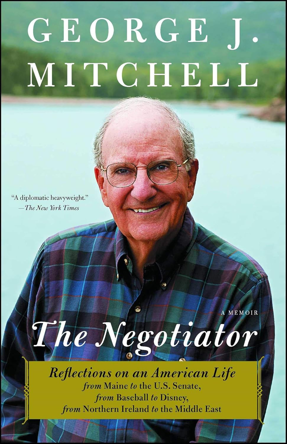 The Negotiator: A Memoir by George J. Mitchell - Reflections on an American Life