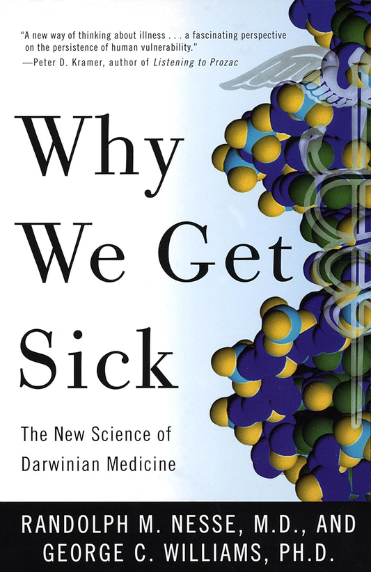 Why We Get Sick: The New Science of Darwinian Medicine by Randolph M. Nesse & George C. Williams
