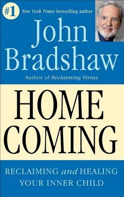 Homecoming: Reclaiming and Healing Your Inner Child – John Bradshaw