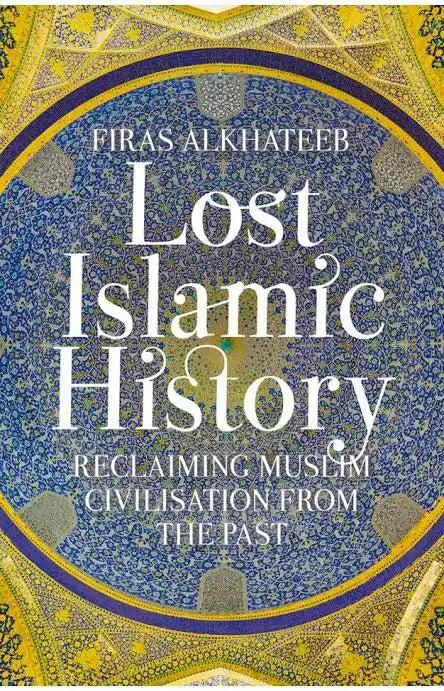 Lost Islamic History  Firas Alkhateeb